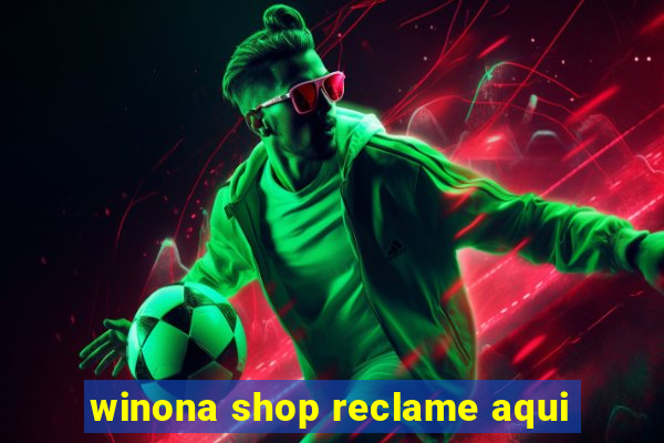 winona shop reclame aqui